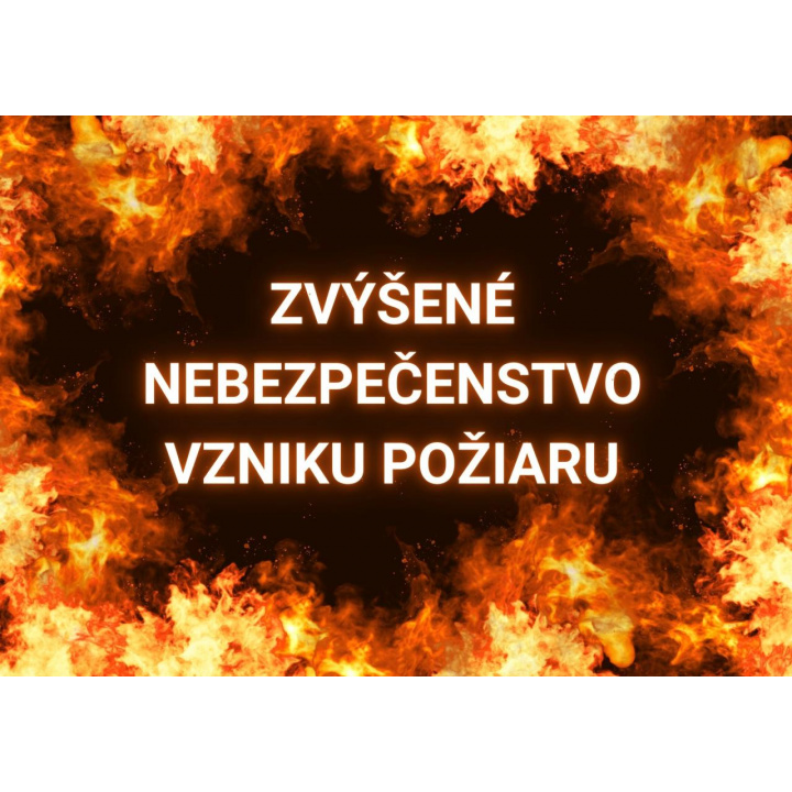 ZVÝŠENÉ NEBEZPEČENSTVO VZNIKU POŽIARU